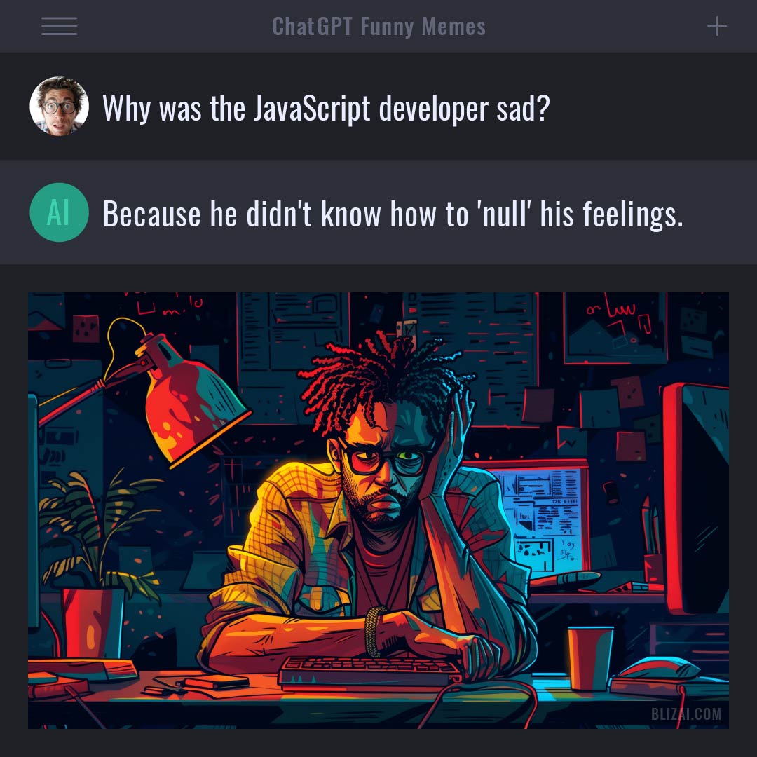 ChatGPT Funny Meme - Why was the JavaScript developer sad